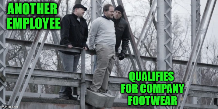 One fringe benefit of being  employed bythe mob | ANOTHER EMPLOYEE; QUALIFIES FOR COMPANY FOOTWEAR | image tagged in mafia,squealer | made w/ Imgflip meme maker