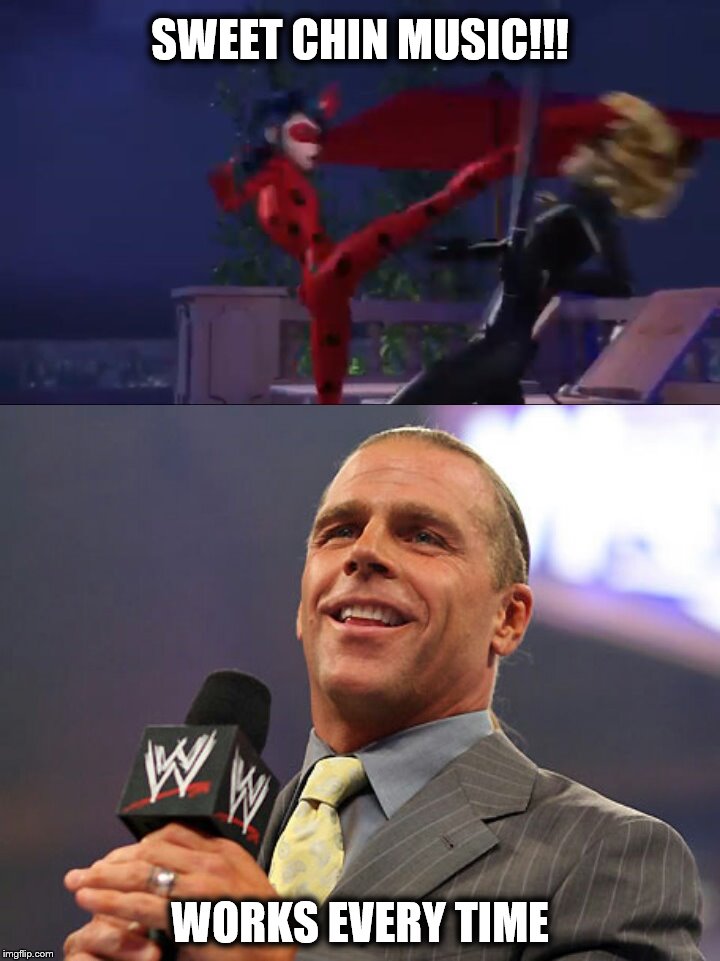 Miraculous Ladybug Meme WWE Edition | SWEET CHIN MUSIC!!! WORKS EVERY TIME | image tagged in miraculous ladybug,wwe,sweet chin music,shawn michaels | made w/ Imgflip meme maker