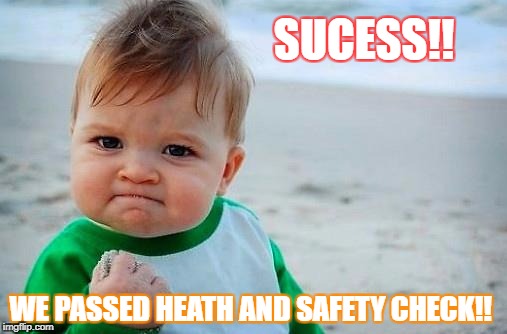 Victory Baby | SUCESS!! WE PASSED HEATH AND SAFETY CHECK!! | image tagged in victory baby | made w/ Imgflip meme maker