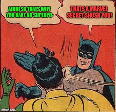 Batman Slapping Robin Meme | AHHH SO THATS WHY YOU HAVE NO SUPERPO-; THATS A MARVEL SECRET SHUSH YOU! | image tagged in memes,batman slapping robin | made w/ Imgflip meme maker