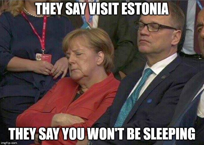 THEY SAY VISIT ESTONIA; THEY SAY YOU WON'T BE SLEEPING | made w/ Imgflip meme maker