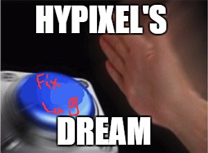 Blank Nut Button Meme | HYPIXEL'S; DREAM | image tagged in blank nut button | made w/ Imgflip meme maker