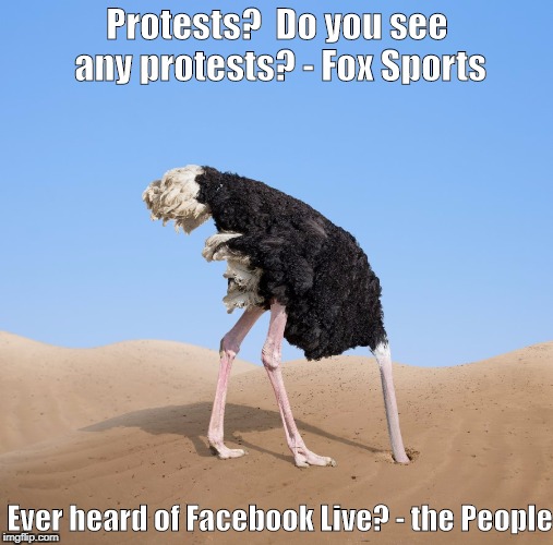 Protests?  Do you see any protests? - Fox Sports; Ever heard of Facebook Live? - the People | image tagged in ostrich | made w/ Imgflip meme maker