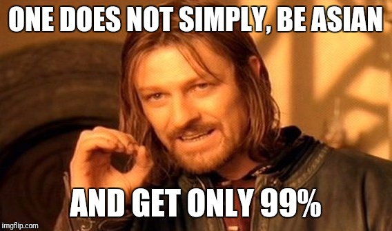 One doesnt simply | ONE DOES NOT SIMPLY, BE ASIAN; AND GET ONLY 99% | image tagged in memes,one does not simply,funny,hilarious,funny memes,dank memes | made w/ Imgflip meme maker