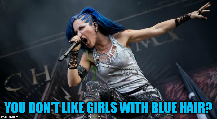 YOU DON'T LIKE GIRLS WITH BLUE HAIR? | made w/ Imgflip meme maker