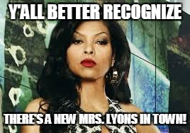 Empire cookie | Y'ALL BETTER RECOGNIZE; THERE'S A NEW MRS. LYONS IN TOWN! | image tagged in empire cookie | made w/ Imgflip meme maker