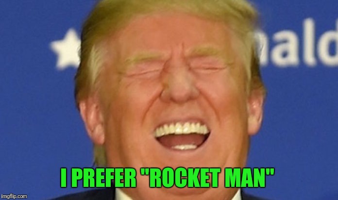 I PREFER "ROCKET MAN" | made w/ Imgflip meme maker