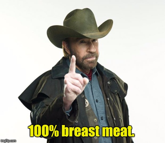 100% breast meat. | made w/ Imgflip meme maker