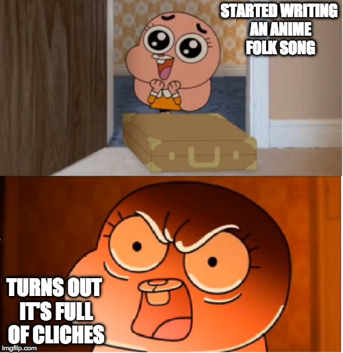 Anime Folk Song | STARTED WRITING AN ANIME FOLK SONG; TURNS OUT IT'S FULL OF CLICHES | image tagged in gumball - anais false hope meme,memes,anime | made w/ Imgflip meme maker