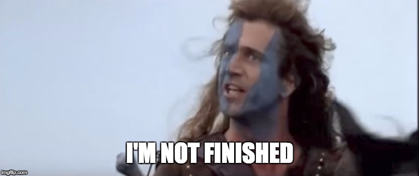 I'M NOT FINISHED | image tagged in imnotfinished | made w/ Imgflip meme maker