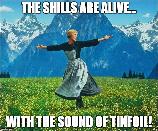 Sound of Music | THE SHILLS ARE ALIVE... WITH THE SOUND OF TINFOIL! | image tagged in sound of music | made w/ Imgflip meme maker