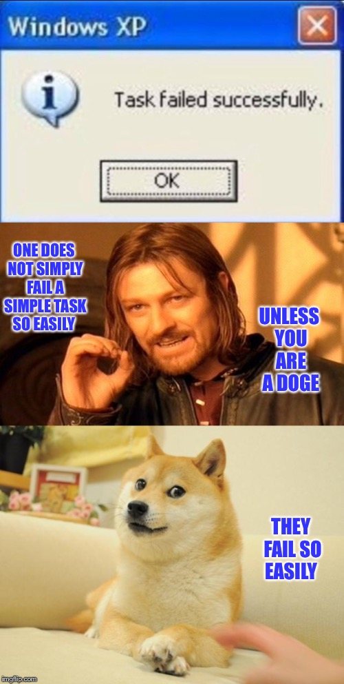 Fail simple tasks | ONE DOES NOT SIMPLY FAIL A SIMPLE TASK SO EASILY; UNLESS YOU ARE A DOGE; THEY FAIL SO EASILY | image tagged in school,windows,dumb | made w/ Imgflip meme maker