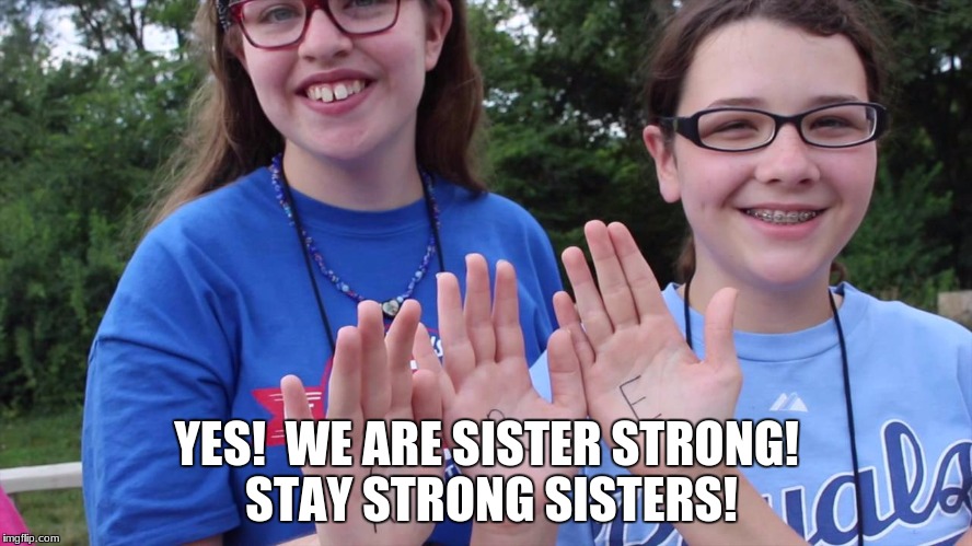 YES!  WE ARE SISTER STRONG! STAY STRONG SISTERS! | image tagged in christianity | made w/ Imgflip meme maker