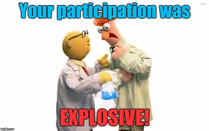 science | Your participation was; EXPLOSIVE! | image tagged in science | made w/ Imgflip meme maker