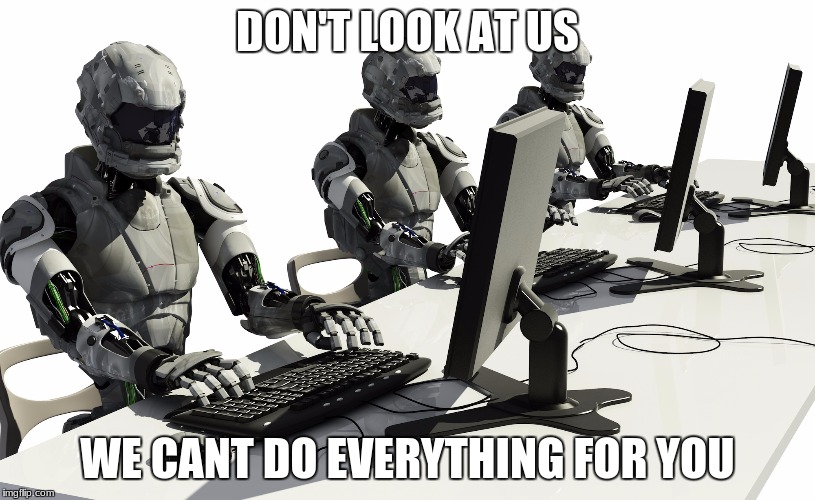 Robots Using Computers | DON'T LOOK AT US; WE CANT DO EVERYTHING FOR YOU | image tagged in robots using computers | made w/ Imgflip meme maker