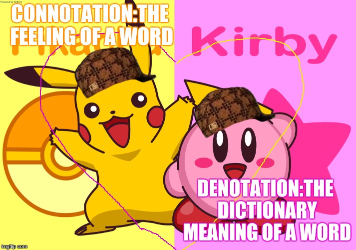 CONNOTATION:THE FEELING OF A WORD; DENOTATION:THE DICTIONARY MEANING OF A WORD | image tagged in pikachu | made w/ Imgflip meme maker