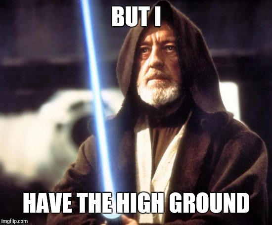 BUT I HAVE THE HIGH GROUND | made w/ Imgflip meme maker