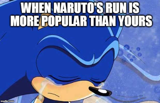 WHEN NARUTO'S RUN IS MORE POPULAR THAN YOURS | made w/ Imgflip meme maker