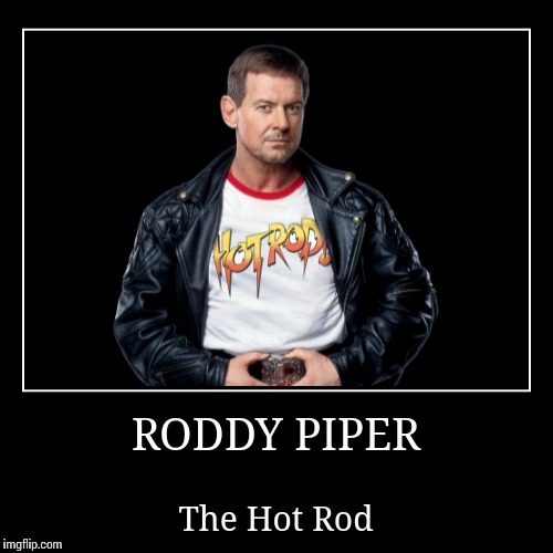 Roddy Piper | image tagged in roddy piper,wwe | made w/ Imgflip demotivational maker