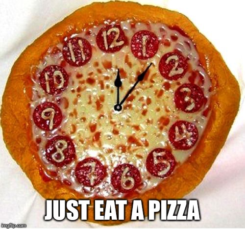 JUST EAT A PIZZA | made w/ Imgflip meme maker