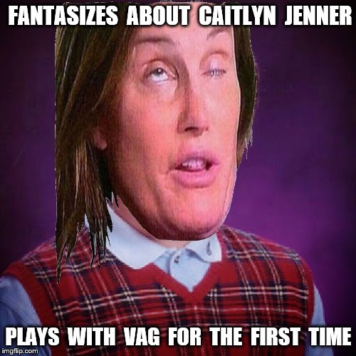 FANTASIZES  ABOUT  CAITLYN  JENNER PLAYS  WITH  VAG  FOR  THE  FIRST  TIME | made w/ Imgflip meme maker