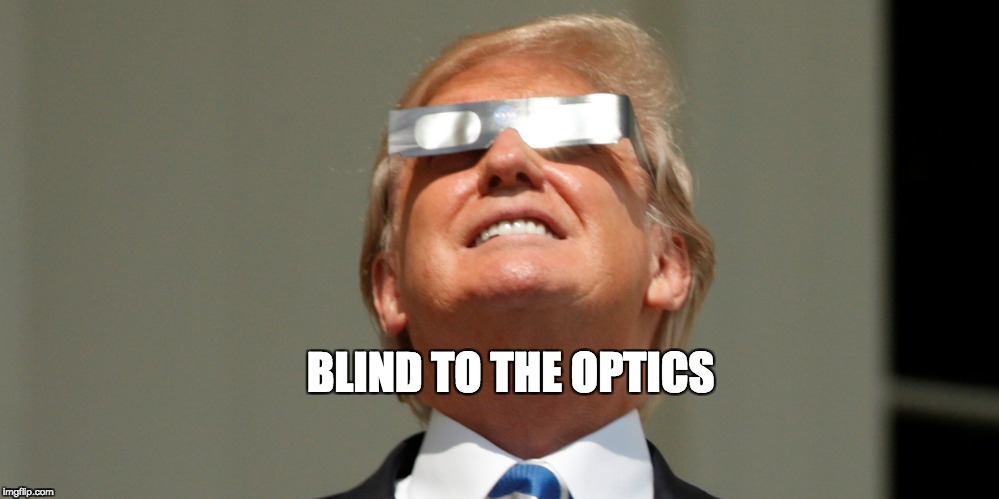 BLIND TO THE OPTICS | image tagged in blind,bad optics,trum | made w/ Imgflip meme maker