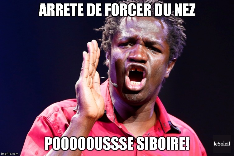 ARRETE DE FORCER DU NEZ; POOOOOUSSSE SIBOIRE! | made w/ Imgflip meme maker