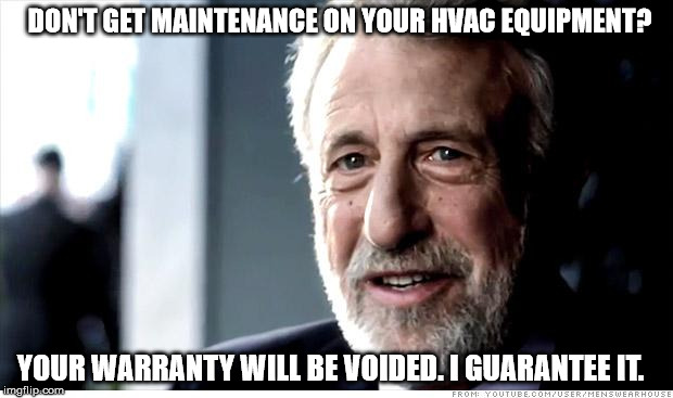 I Guarantee It Meme | DON'T GET MAINTENANCE ON YOUR HVAC EQUIPMENT? YOUR WARRANTY WILL BE VOIDED. I GUARANTEE IT. | image tagged in memes,i guarantee it | made w/ Imgflip meme maker