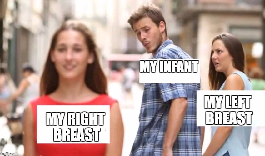 Distracted boyfriend | MY INFANT; MY LEFT BREAST; MY RIGHT BREAST | image tagged in distracted boyfriend | made w/ Imgflip meme maker