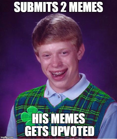 It's great to get to have good luck during meme wars week | SUBMITS 2 MEMES; HIS MEMES GETS UPVOTED | image tagged in good luck brian,meme wars | made w/ Imgflip meme maker