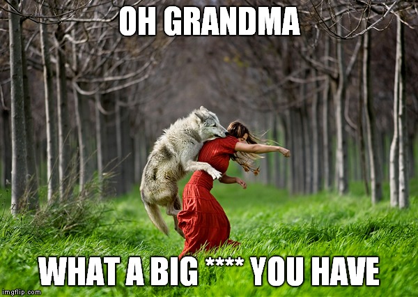 OH GRANDMA WHAT A BIG **** YOU HAVE | made w/ Imgflip meme maker