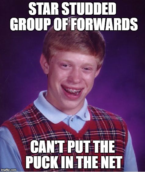 Bad Luck Brian Meme | STAR STUDDED GROUP OF FORWARDS; CAN'T PUT THE PUCK IN THE NET | image tagged in memes,bad luck brian | made w/ Imgflip meme maker