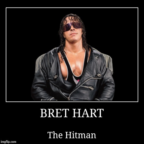 Bret Hart | image tagged in bret hart,wwe | made w/ Imgflip demotivational maker