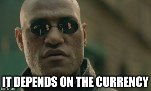 Matrix Morpheus Meme | IT DEPENDS ON THE CURRENCY | image tagged in memes,matrix morpheus | made w/ Imgflip meme maker