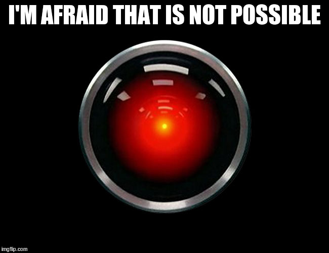 I'M AFRAID THAT IS NOT POSSIBLE | made w/ Imgflip meme maker