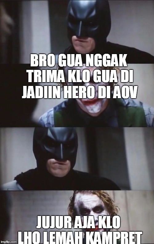 Batman and Joker | BRO GUA NGGAK TRIMA KLO GUA DI JADIIN HERO DI AOV; JUJUR AJA KLO LHO LEMAH KAMPRET | image tagged in batman and joker | made w/ Imgflip meme maker