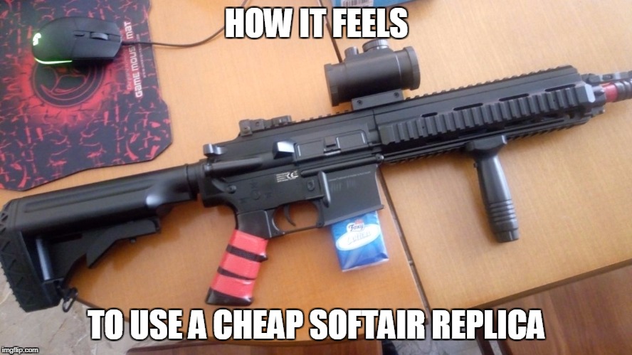  HOW IT FEELS; TO USE A CHEAP SOFTAIR REPLICA | image tagged in softair rifle with tissue mags | made w/ Imgflip meme maker