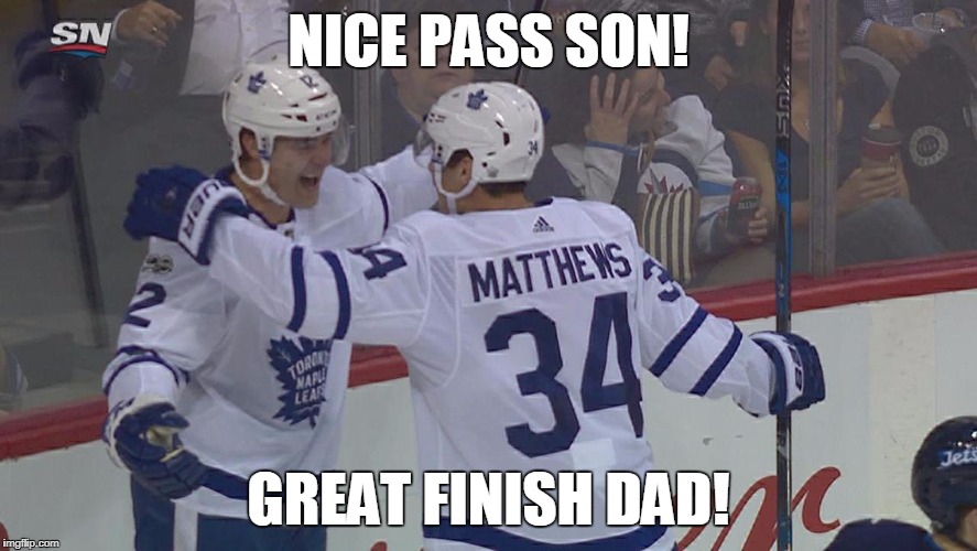 NICE PASS SON! GREAT FINISH DAD! | image tagged in toronto maple leafs | made w/ Imgflip meme maker