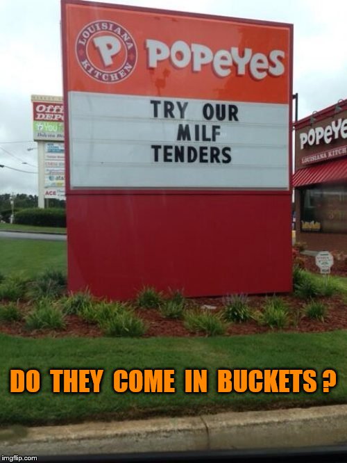 MILF tenders | DO  THEY  COME  IN  BUCKETS ? | image tagged in memes,milf,popeyes,funny | made w/ Imgflip meme maker