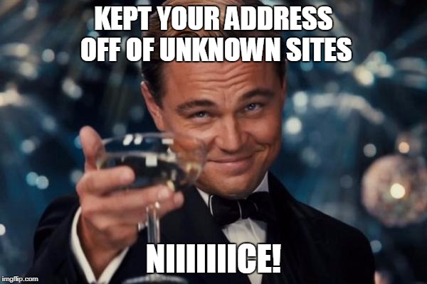 Leonardo Dicaprio Cheers | KEPT YOUR ADDRESS OFF OF UNKNOWN SITES; NIIIIIIICE! | image tagged in memes,leonardo dicaprio cheers | made w/ Imgflip meme maker