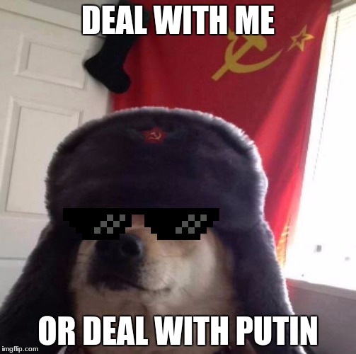 Russian Doge | DEAL WITH ME; OR DEAL WITH PUTIN | image tagged in russian doge | made w/ Imgflip meme maker