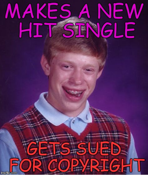 k me gunna gu now | MAKES A NEW HIT SINGLE; GETS SUED FOR COPYRIGHT | image tagged in memes,bad luck brian,funny,music | made w/ Imgflip meme maker