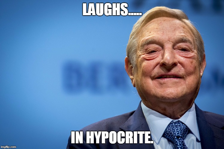 Gleeful George Soros | LAUGHS..... IN HYPOCRITE. | image tagged in gleeful george soros | made w/ Imgflip meme maker