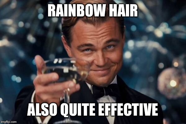 Leonardo Dicaprio Cheers Meme | RAINBOW HAIR ALSO QUITE EFFECTIVE | image tagged in memes,leonardo dicaprio cheers | made w/ Imgflip meme maker
