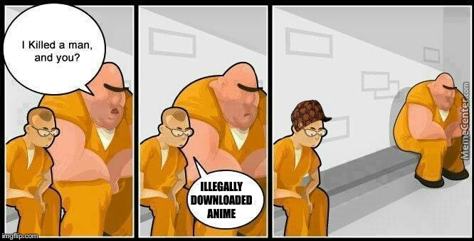 Prison | ILLEGALLY DOWNLOADED ANIME | image tagged in baddest inmate in town,scumbag | made w/ Imgflip meme maker