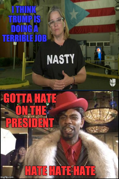 I THINK TRUMP IS DOING A TERRIBLE JOB; GOTTA HATE ON THE PRESIDENT; HATE HATE HATE | image tagged in dave chappelle,puerto rico,donald trump,hurricane,haters | made w/ Imgflip meme maker