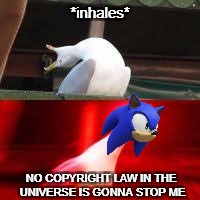 Inhaling Sonic | *inhales*; NO COPYRIGHT LAW IN THE UNIVERSE IS GONNA STOP ME | image tagged in inhaling seagull,sonic colors,sonic the hedgehog | made w/ Imgflip meme maker