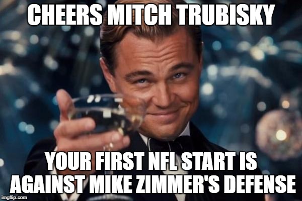 Leonardo Dicaprio Cheers Meme | CHEERS MITCH TRUBISKY; YOUR FIRST NFL START IS AGAINST MIKE ZIMMER'S DEFENSE | image tagged in memes,leonardo dicaprio cheers | made w/ Imgflip meme maker