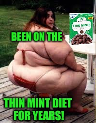 BEEN ON THE THIN MINT DIET FOR YEARS! | made w/ Imgflip meme maker