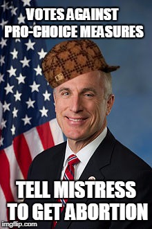 Scumbag Tim Murphy | VOTES AGAINST PRO-CHOICE MEASURES; TELL MISTRESS TO GET ABORTION | image tagged in embattled congressman tim murphy,scumbag | made w/ Imgflip meme maker